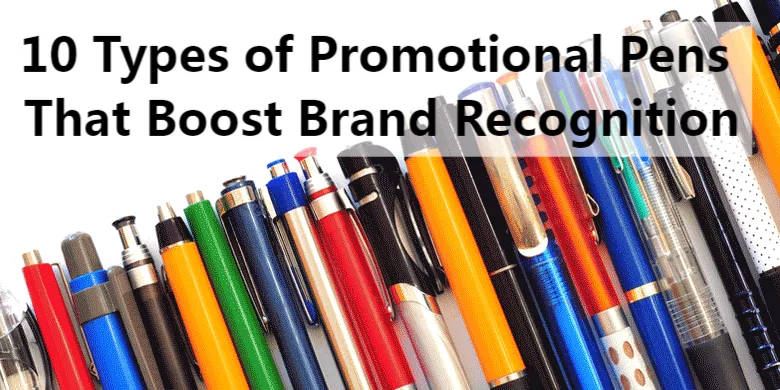 10 Types of Promotional Pens That Boost Brand Recognition