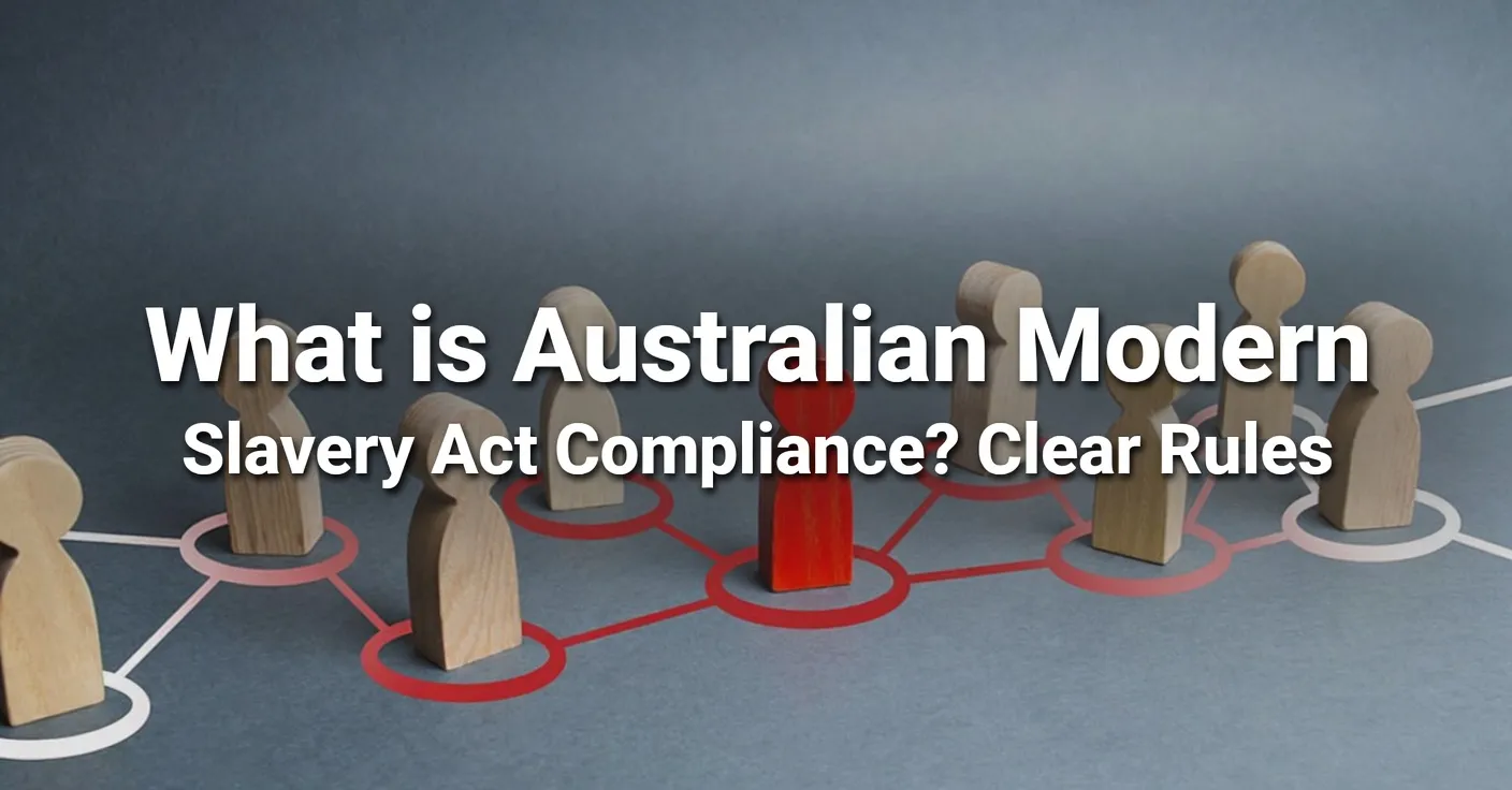 What is Australian Modern Slavery Act Compliance? Clear Rules
