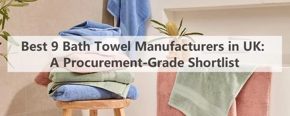 Best 9 Bath Towel Manufacturers in UK: A Procurement-Grade Shortlist