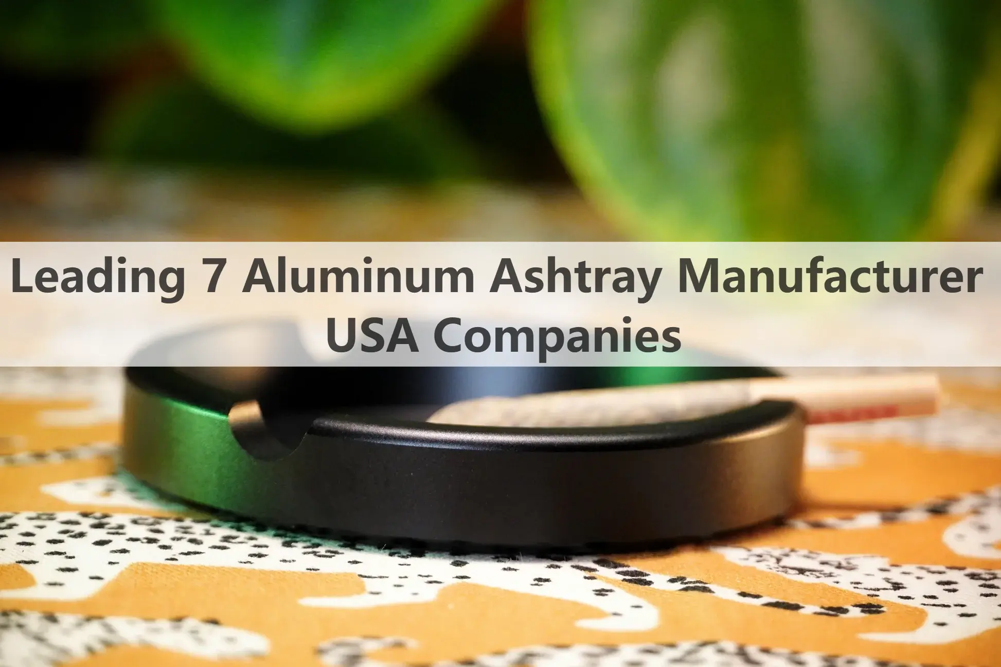 Leading 7 Aluminum Ashtray Manufacturer USA Companies