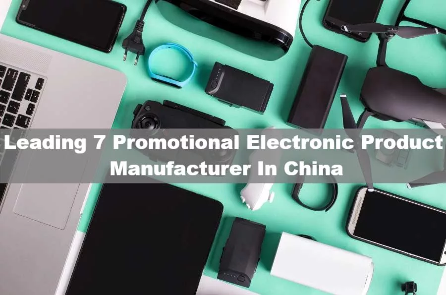 Leading 7 Promotional Electronic Product Manufacturer In China