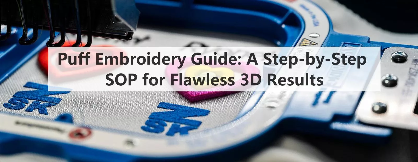 Puff Embroidery Guide: A Step-by-Step SOP for Flawless 3D Results