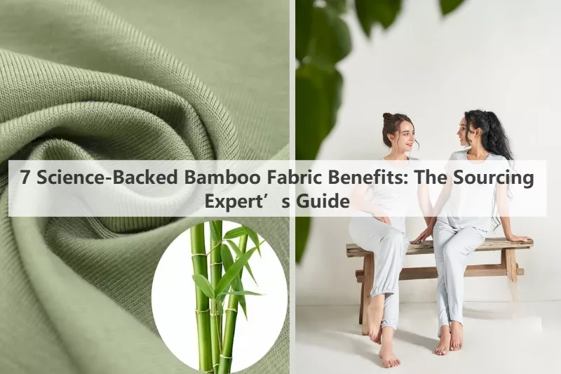 7 Science-Backed Bamboo Fabric Benefits: The Sourcing Expert’s Guide