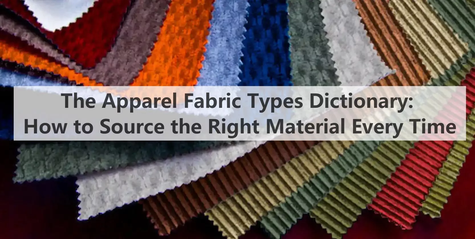The Apparel Fabric Types Dictionary: How to Source the Right Material Every Time