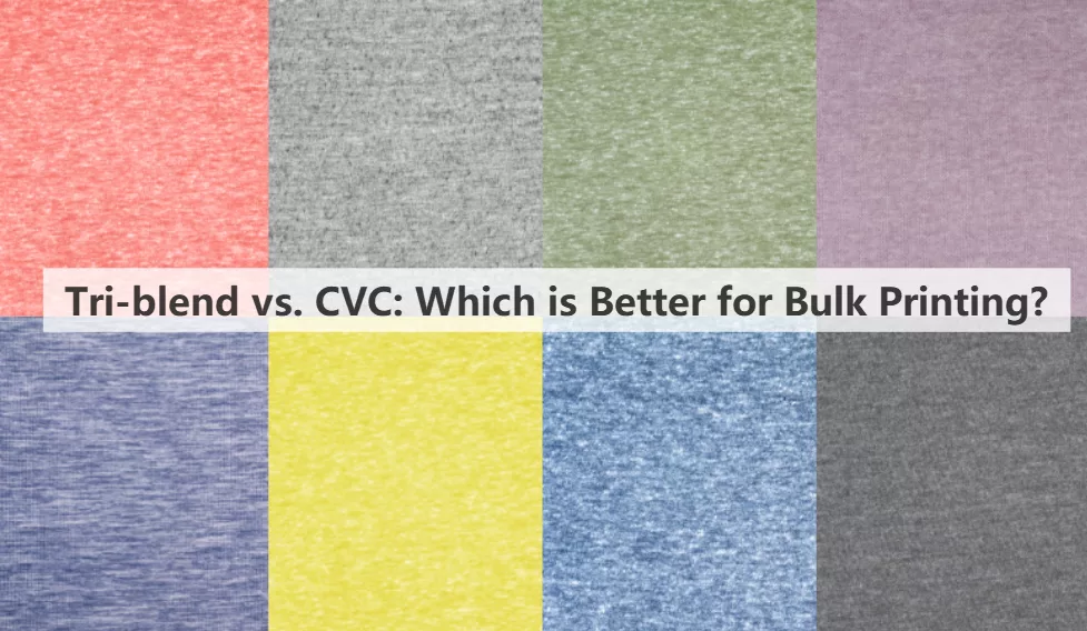 Tri-blend vs. CVC: Which is Better for Bulk Printing?