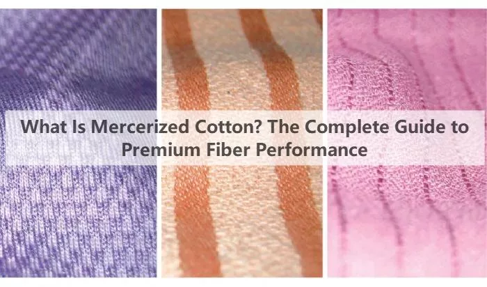 What Is Mercerized Cotton? The Complete Guide to Premium Fiber Performance