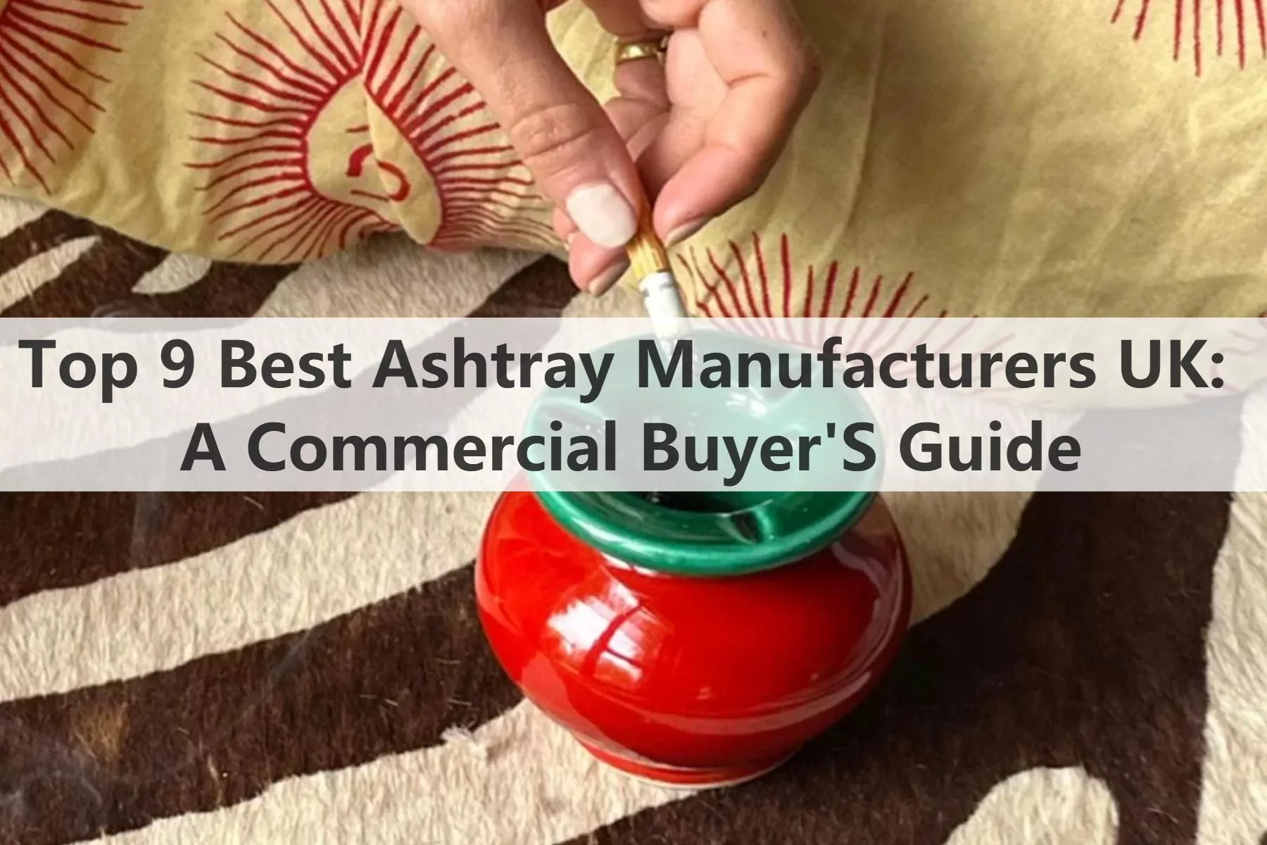 Top 9 Best Ashtray Manufacturers UK: A Commercial Buyer'S Guide