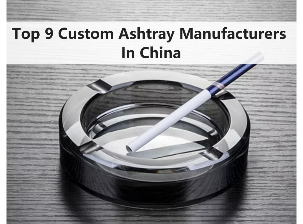 Top 9 Custom Ashtray Manufacturers In China