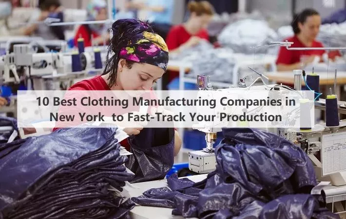 10 Best Clothing Manufacturing Companies in New York to Fast-Track Your Production