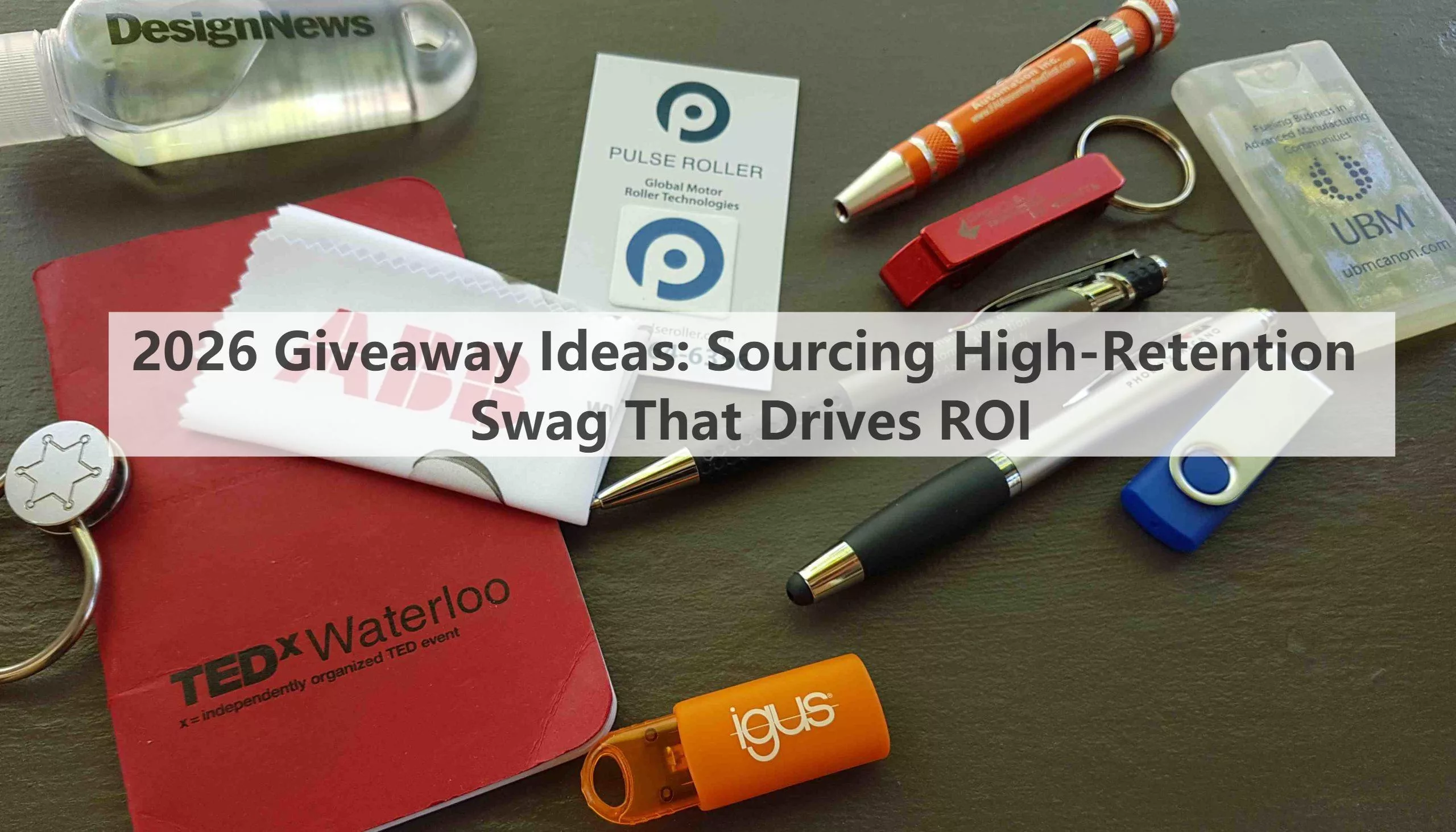 2026 Giveaway Ideas: Sourcing High-Retention Swag That Drives ROI